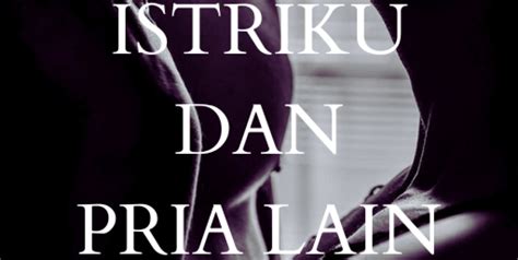 cerita hot suami istri|ISTRIKU DAN PRIA LAIN